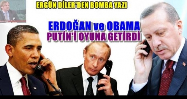 Erdoan-Obama Putini Oyuna Getirdi